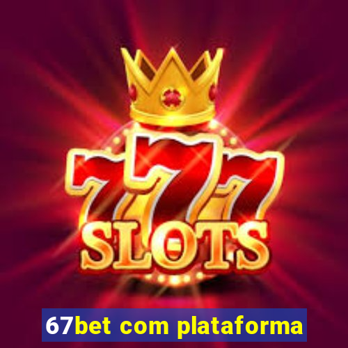 67bet com plataforma